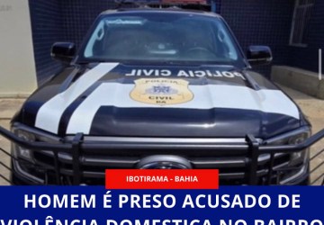 Homem é preso acusado de violência domestica no bairro Xixá em Ibotirama (BA)